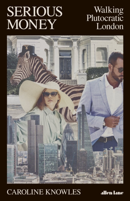 Serious Money : Walking Plutocratic London-9780241470923