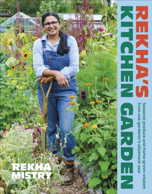 Rekha's Kitchen Garden : Seasonal Produce and Home-Grown Wisdom from One Gardener's Allotment Year-9780241558362