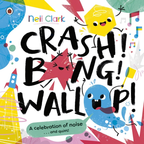 Crash! Bang! Wallop! : Three noisy friends are making a riot, till they learn to be calm, relax and be quiet-9780241563236