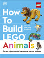 How to Build LEGO Animals : Go on a Journey to Become a Better Builder-9780241620120
