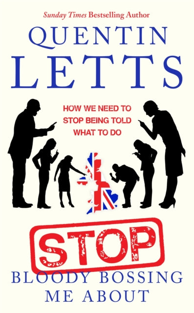 Stop Bloody Bossing Me About : How We Need To Stop Being Told What To Do-9780349135175