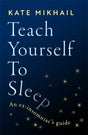 Teach Yourself to Sleep : An ex-insomniac's guide-9780349428161