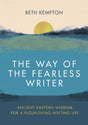 The Way of the Fearless Writer : Ancient Eastern wisdom for a flourishing writing life-9780349433059
