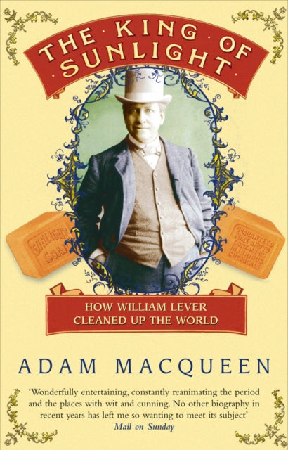 The King Of Sunlight : How William Lever Cleaned Up The World-9780552163910