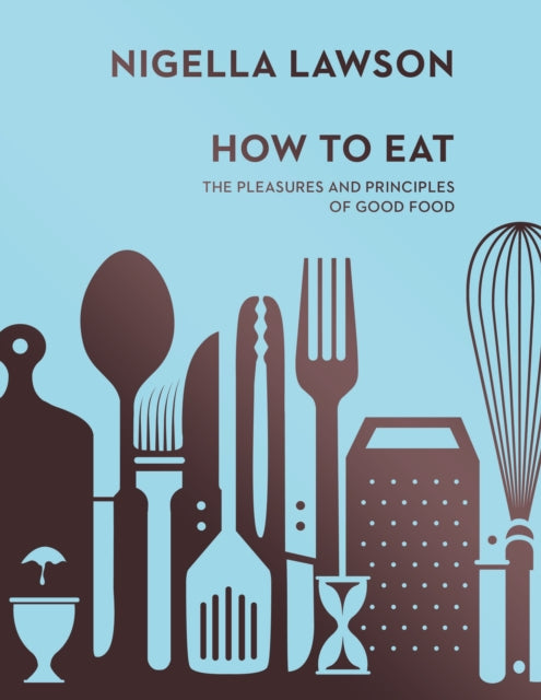 How To Eat : The Pleasures and Principles of Good Food (Nigella Collection)-9780701189181