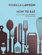 How To Eat : The Pleasures and Principles of Good Food (Nigella Collection)-9780701189181