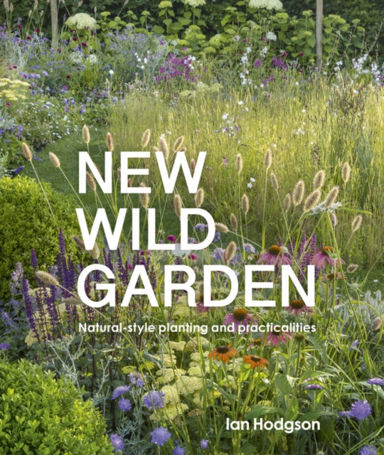 New Wild Garden : Natural-style planting and practicalities-9780711260092