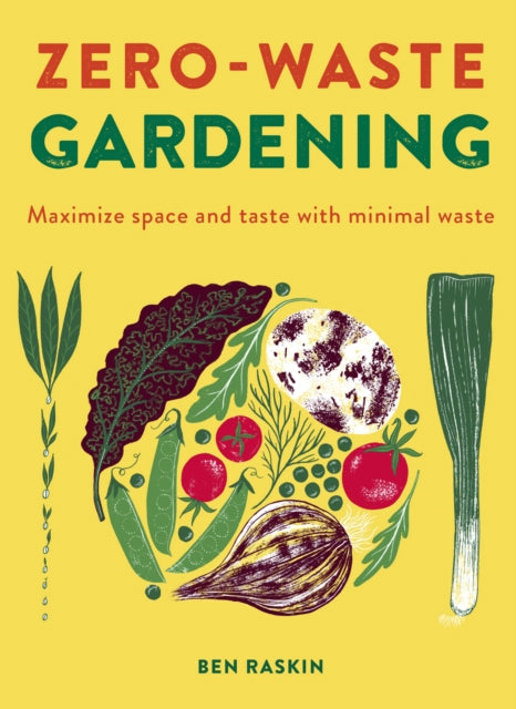 Zero Waste Gardening : Maximize space and taste with minimal waste-9780711262331