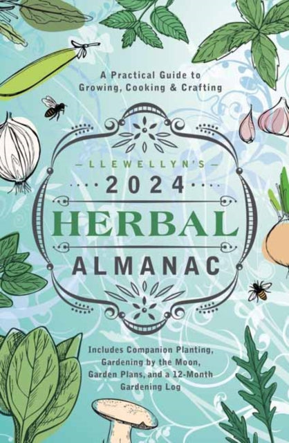 Llewellyn's 2024 Herbal Almanac : A Practical Guide to Growing, Cooking & Crafting-9780738768953