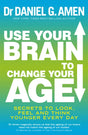 Use Your Brain to Change Your Age : Secrets to Look, Feel and Think Younger Every Day-9780749958237