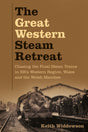 The Great Western Steam Retreat : Chasing the Final Steam Trains in BR's Western Region, Wales and the Welsh Marches-9780750998079