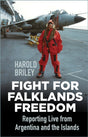 Fight for Falklands Freedom : Reporting Live from Argentina and the Islands-9780750999533
