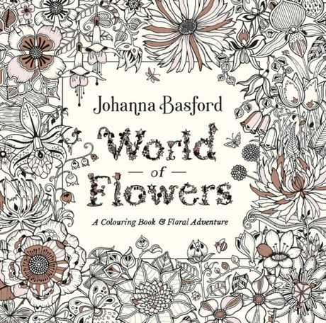 World of Flowers : A Colouring Book and Floral Adventure-9780753553183