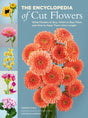 The Encyclopedia of Cut Flowers : What Flowers to Buy, When to Buy Them, and How to Keep Them Alive Longer-9780762483280
