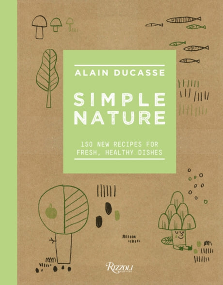 Simple Nature : 150 New Recipes for Fresh, Healthy Dishes-9780789336613
