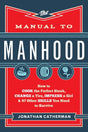The Manual to Manhood : How to Cook the Perfect Steak, Change a Tire, Impress a Girl & 97 Other Skills You Need to Survive-9780800722296