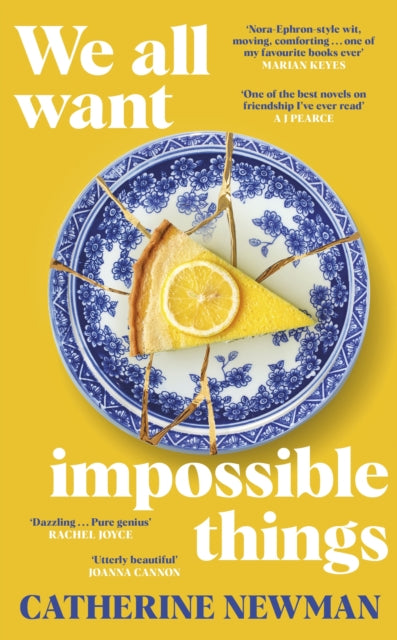 We All Want Impossible Things : For fans of Nora Ephron, a warm, funny and deeply moving story of friendship at its imperfect and radiant best-9780857528988