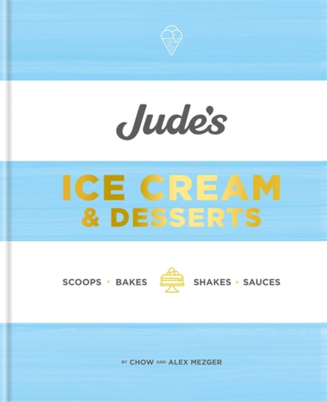 Jude's Ice Cream & Desserts : Scoops, bakes, shakes and sauces-9780857835345
