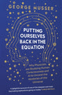 Putting Ourselves Back in the Equation : Why Physicists Are Studying Human Consciousness and AI to Unravel the Mysteries of the Universe-9780861547197
