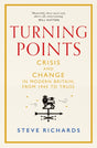 Turning Points : Crisis and Change in Modern Britain, from 1945 to Truss-9781035015351