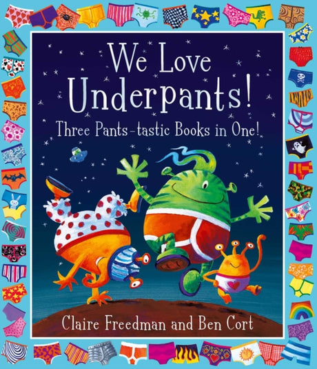 We Love Underpants! Three Pants-tastic Books in One! : Featuring: Aliens Love Underpants, Monsters Love Underpants, Aliens Love Dinopants-9781398500129