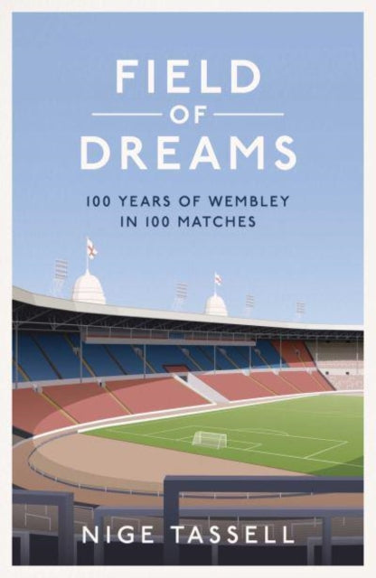 Field of Dreams : 100 Years of Wembley in 100 Matches-9781398518544