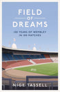 Field of Dreams : 100 Years of Wembley in 100 Matches-9781398518544