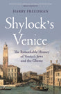 Shylock's Venice : The Remarkable History of Venice's Jews and the Ghetto-9781399407274