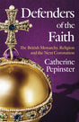 Defenders of the Faith : A British history of religion and monarchy, and the role faith will play in King Charles III's coronation-9781399800068