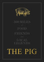 The THE PIG: 500 Miles of Food, Friends and Local Legends : 2-9781399907422