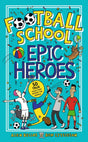 Football School Epic Heroes : 50 true tales that shook the world-9781406386653