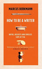 How to Be a Writer : Baths, Biscuits and Endless Cups of Tea-9781408713839
