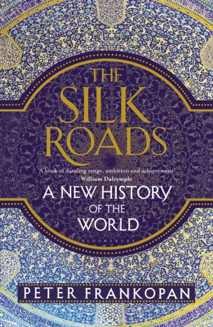 The Silk Roads : A New History of the World-9781408839973