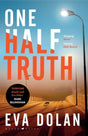 One Half Truth : 'EVERYONE should read Eva Dolan' Mark Billingham-9781408886526