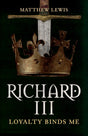 Richard III : Loyalty Binds Me-9781445699097