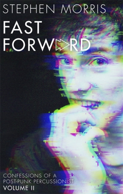 Fast Forward : Confessions of a Post-Punk Percussionist: Volume II-9781472132574