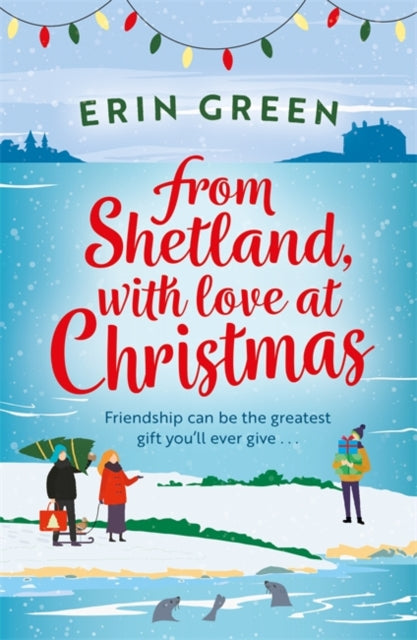 From Shetland, With Love at Christmas : The ultimate heartwarming, seasonal treat of friendship, love and creative crafting!-9781472281524