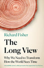 The Long View : Why We Need to Transform How the World Sees Time-9781472285218