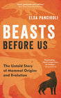 Beasts Before Us : The Untold Story of Mammal Origins and Evolution-9781472983985
