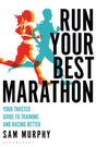 Run Your Best Marathon : Your trusted guide to training and racing better-9781472989529