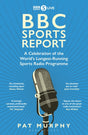 BBC Sports Report: A Celebration of the World's Longest-Running Sports Radio Programme : Shortlisted for the Sunday Times Sports Book Awards 2023-9781472994219