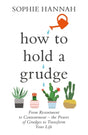 How to Hold a Grudge : From Resentment to Contentment - the Power of Grudges to Transform Your Life-9781473695559
