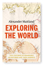 Exploring the World : Two centuries of remarkable adventurers and their journeys-9781474606271