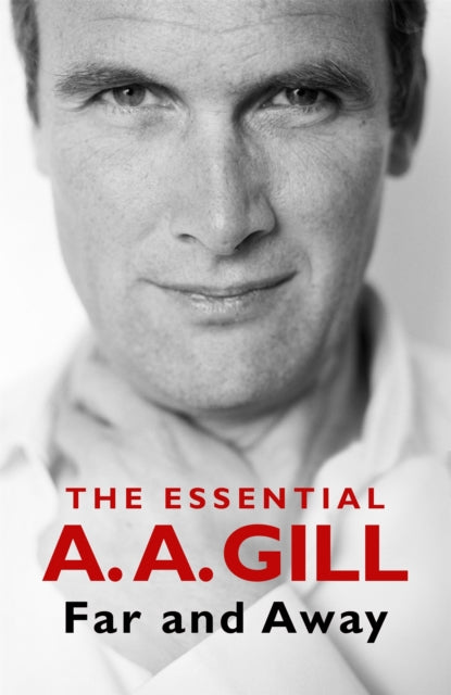 Far and Away : The Essential A.A. Gill-9781474617383