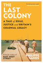 The Last Colony : A Tale of Exile, Justice and Britain's Colonial Legacy-9781474618120