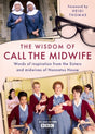 The Wisdom of Call The Midwife : Words of inspiration from the Sisters and midwives of Nonnatus House-9781474619424