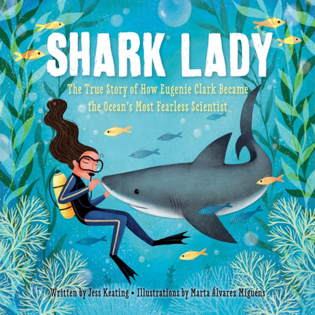 Shark Lady : The True Story of How Eugenie Clark Became the Ocean's Most Fearless Scientist-9781492642046