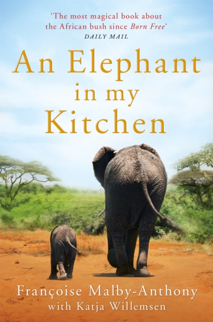 An Elephant in My Kitchen : What the herd taught me about love, courage and survival-9781509864928