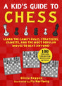 Kid's Guide to Chess : Learn the Game's Rules, Strategies, Gambits, and the Most Popular Moves to Beat Anyone!-100 Tips and Tricks for Kings and Queens!-9781510766525