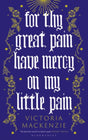 For Thy Great Pain Have Mercy On My Little Pain-9781526647887